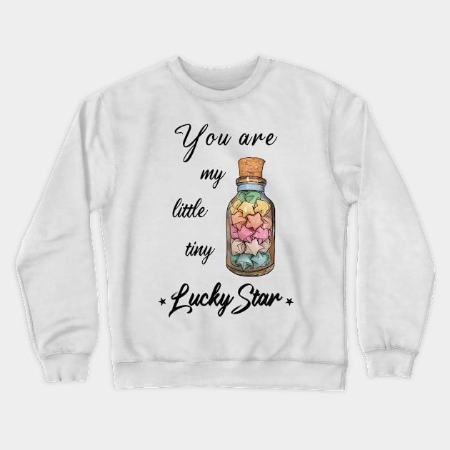 You are my little tiny lucky star Crewneck Sweatshirt by Ingridpd